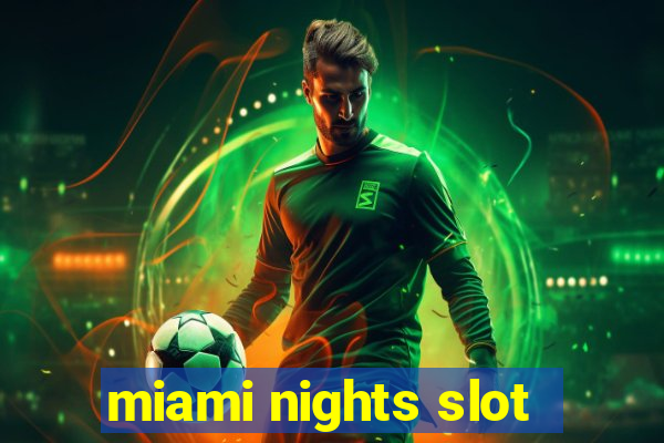 miami nights slot