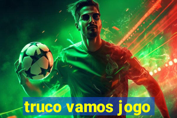 truco vamos jogo