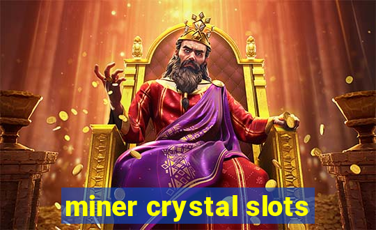 miner crystal slots