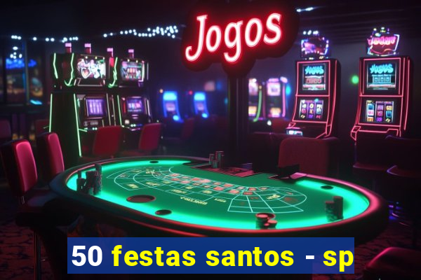 50 festas santos - sp