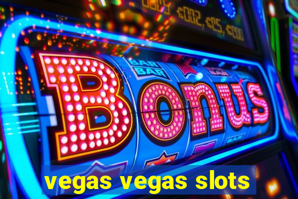 vegas vegas slots