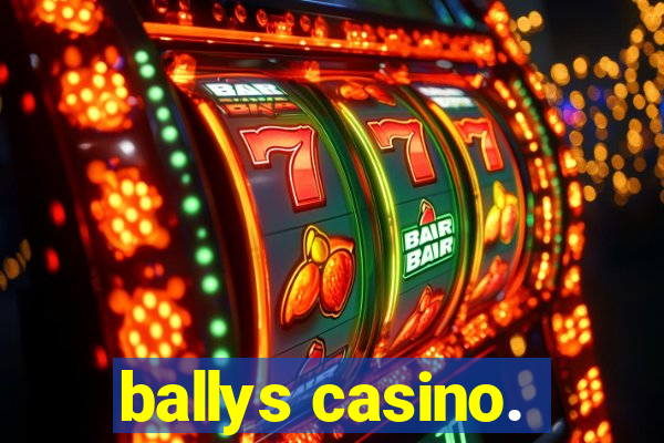 ballys casino.