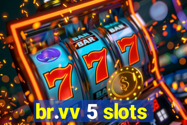 br.vv 5 slots