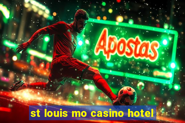 st louis mo casino hotel