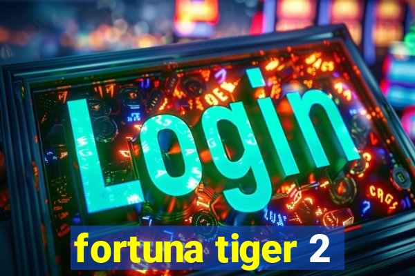 fortuna tiger 2