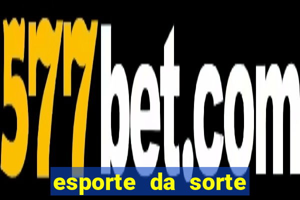 esporte da sorte casino mobile