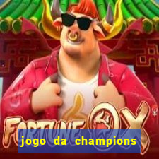 jogo da champions onde vai passar