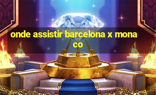 onde assistir barcelona x monaco