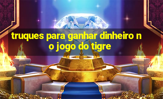 truques para ganhar dinheiro no jogo do tigre