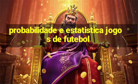 probabilidade e estatistica jogos de futebol