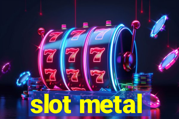 slot metal