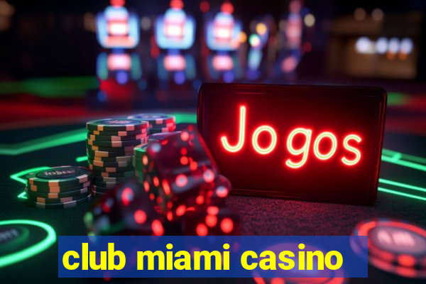 club miami casino