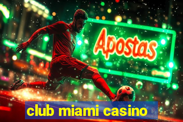 club miami casino