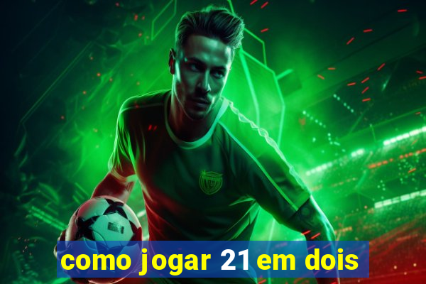 como jogar 21 em dois