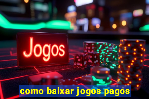 como baixar jogos pagos