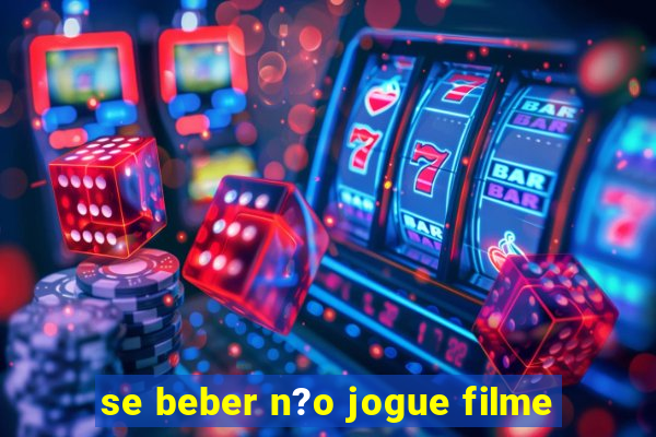 se beber n?o jogue filme