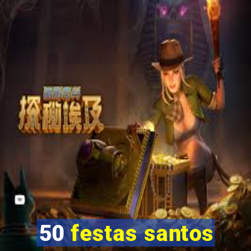 50 festas santos