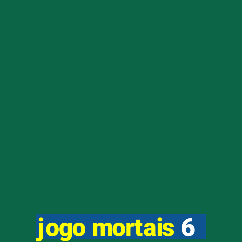 jogo mortais 6