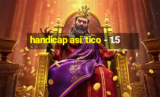 handicap asi谩tico - 1.5