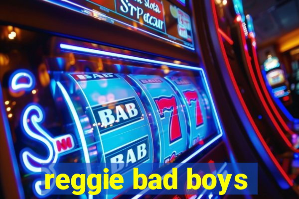 reggie bad boys