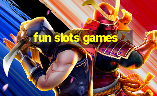 fun slots games