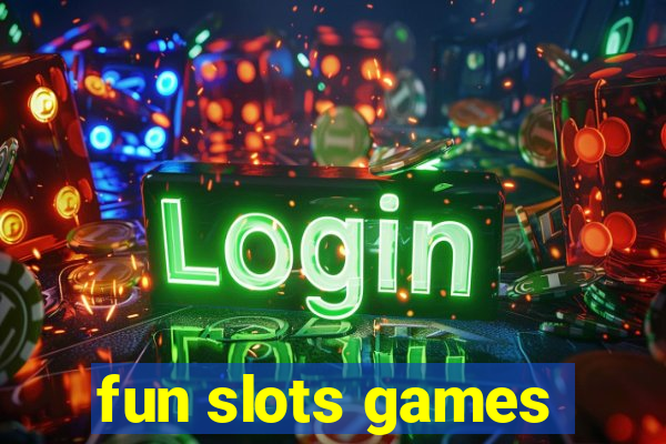 fun slots games