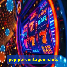 pop porcentagem slots