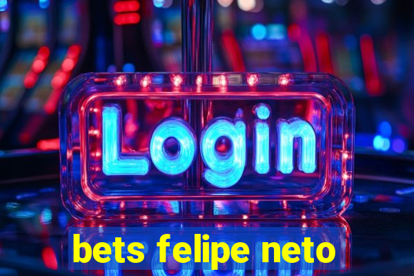 bets felipe neto