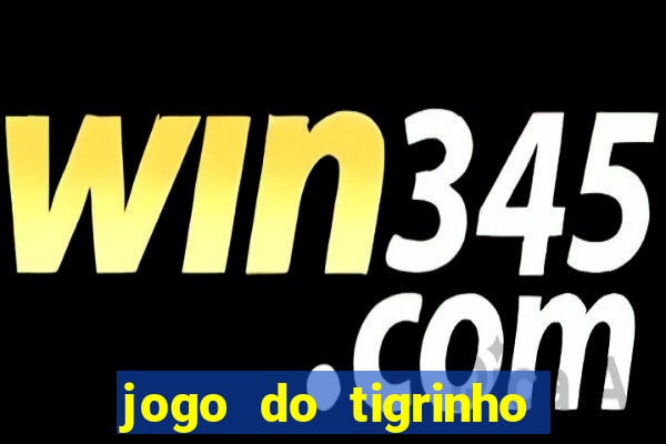 jogo do tigrinho que ganha b么nus