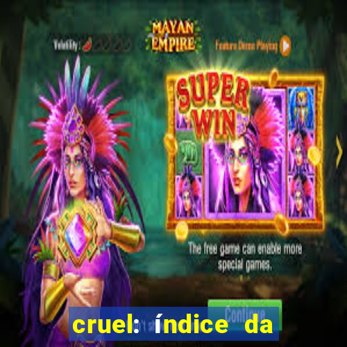 cruel: índice da maldade pdf cruel índice da maldade pdf grátis