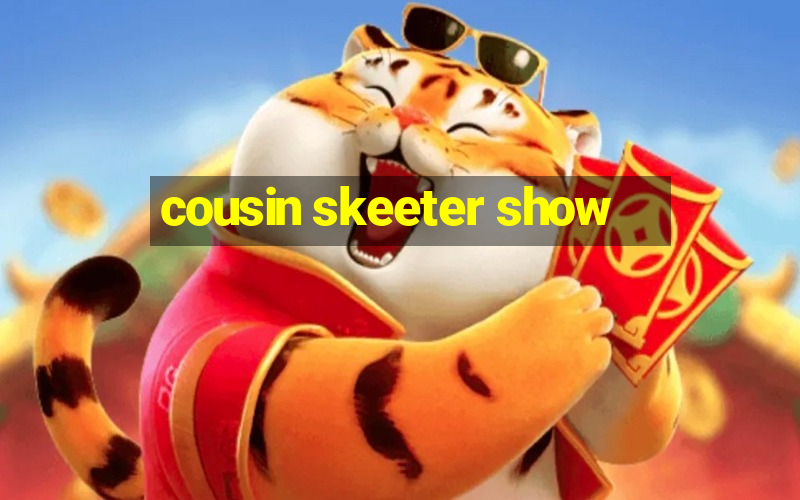 cousin skeeter show