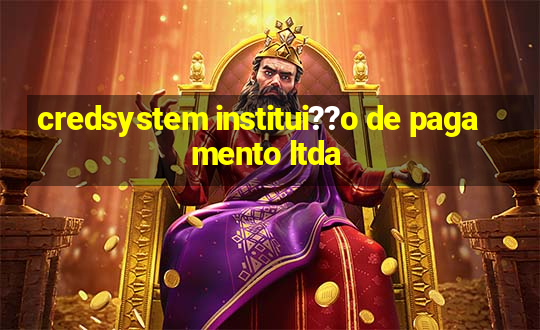 credsystem institui??o de pagamento ltda