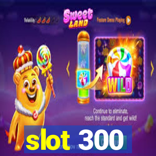 slot 300