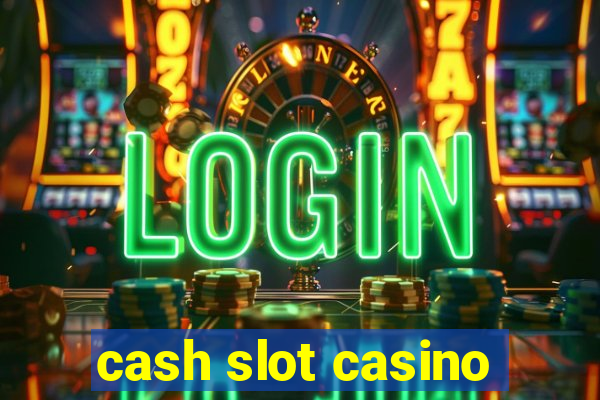 cash slot casino