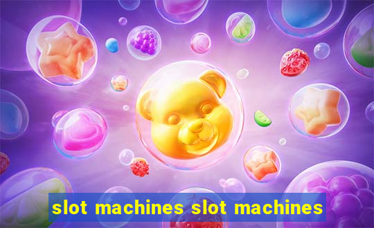 slot machines slot machines