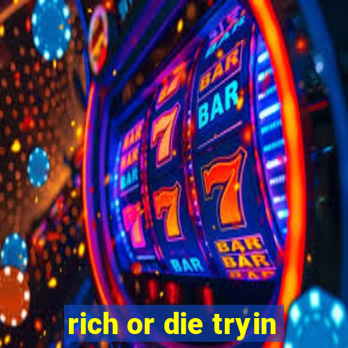 rich or die tryin