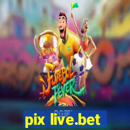 pix live.bet