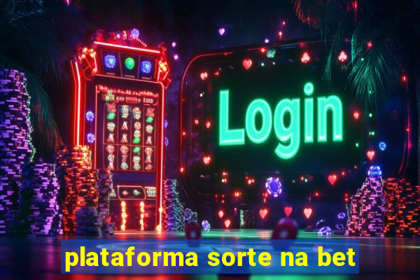 plataforma sorte na bet