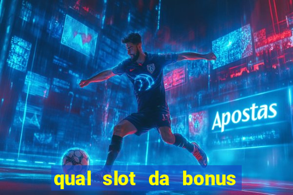 qual slot da bonus no cadastro