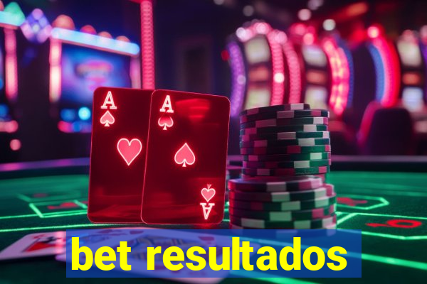 bet resultados