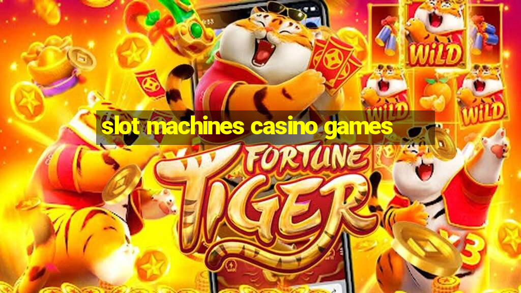 slot machines casino games