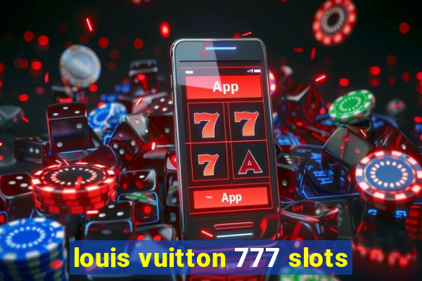 louis vuitton 777 slots