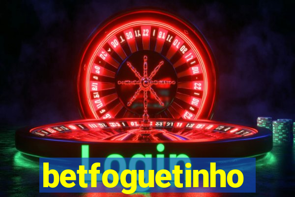 betfoguetinho