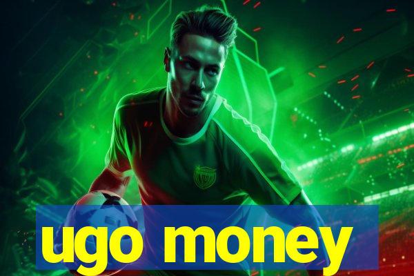 ugo money