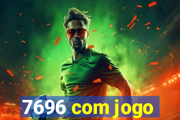 7696 com jogo