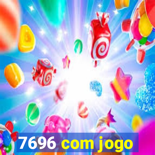 7696 com jogo