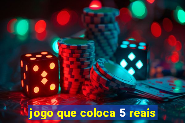 jogo que coloca 5 reais