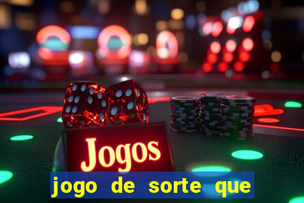 jogo de sorte que ganha dinheiro