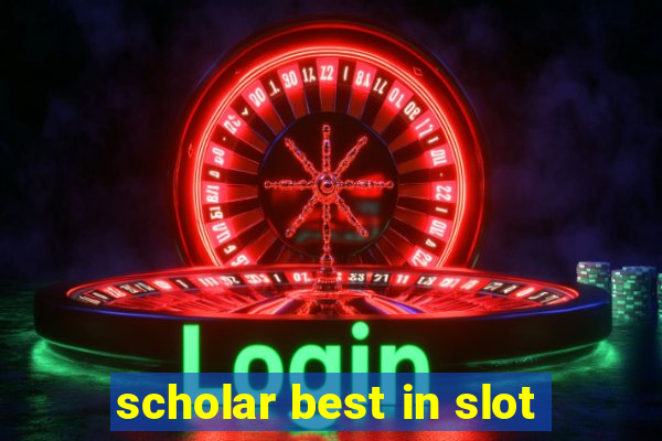 scholar best in slot