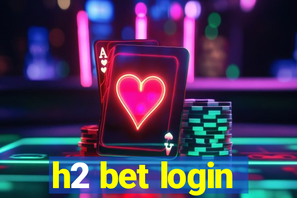 h2 bet login